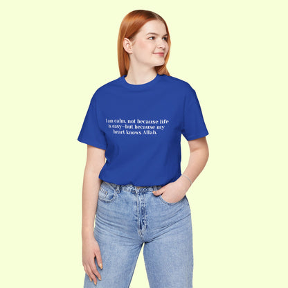I am calm, not because life is easy—but because my heart knows Allah.T-Shirt for Women | Inspirational Faith Quote Tee