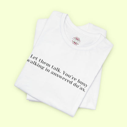 Let them talk. You’re busy walking in answered du’as. T-Shirt for Women | Inspirational Faith Quote Tee