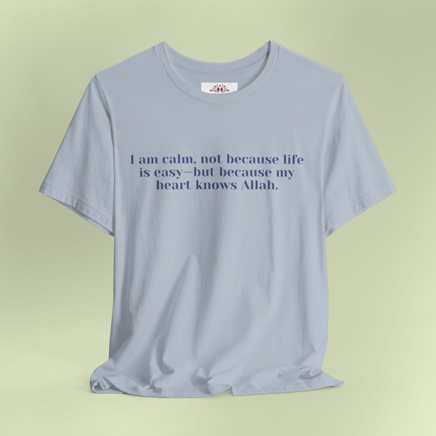 I am calm, not because life is easy—but because my heart knows Allah.T-Shirt for Women | Inspirational Faith Quote Tee