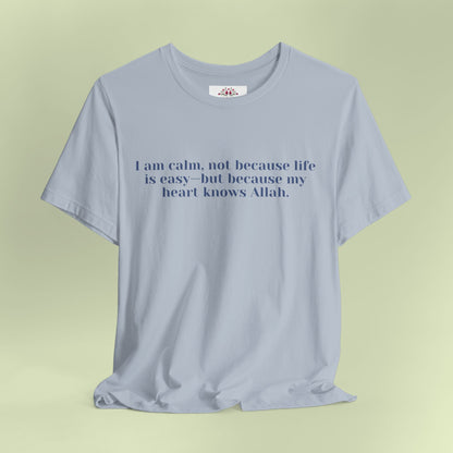 I am calm, not because life is easy—but because my heart knows Allah.T-Shirt for Women | Inspirational Faith Quote Tee