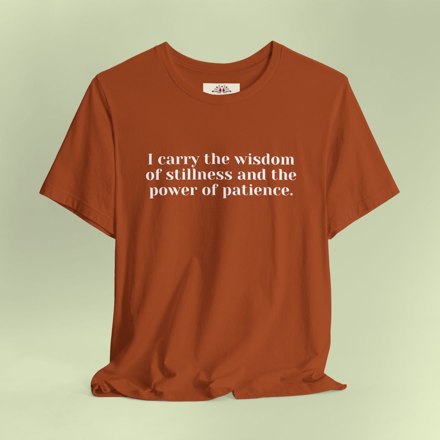 I carry the wisdom of stillness and the power of patience.T-Shirt for Women | Inspirational Faith Quote Tee