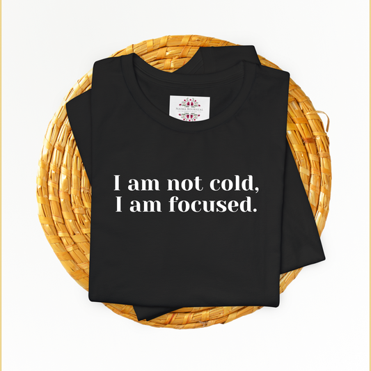 I am not cold, I am focused. T-Shirt for Women | Inspirational Faith Quote Tee