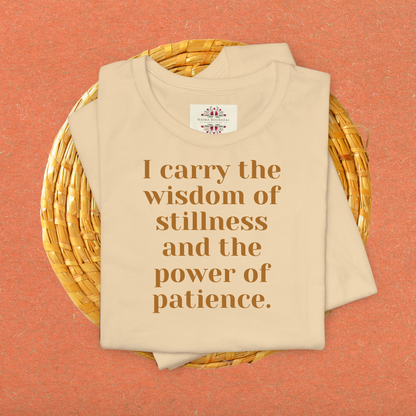 I carry the wisdom of stillness and the power of patience.T-Shirt for Women | Inspirational Faith Quote Tee