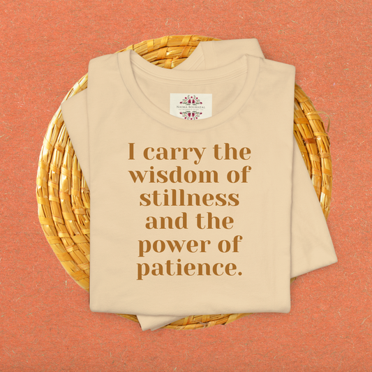 I carry the wisdom of stillness and the power of patience.T-Shirt for Women | Inspirational Faith Quote Tee