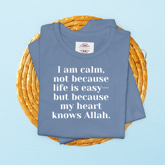 I am calm, not because life is easy—but because my heart knows Allah.T-Shirt for Women | Inspirational Faith Quote Tee