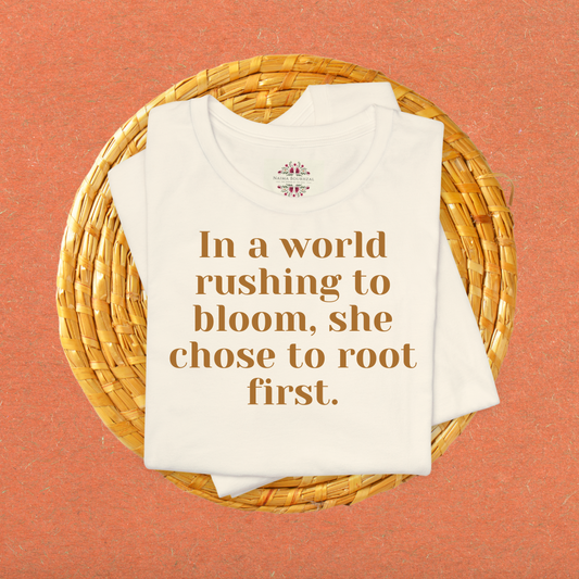 In a world rushing to bloom, she chose to root first.T-Shirt for Women | Inspirational Faith Quote Tee