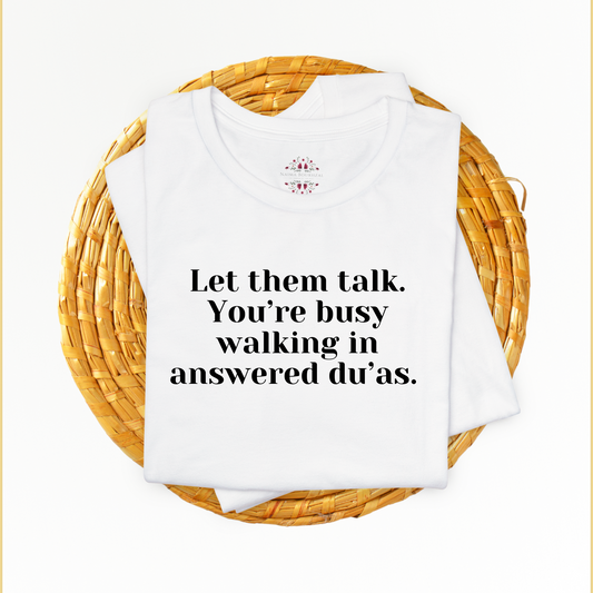 Let them talk. You’re busy walking in answered du’as. T-Shirt for Women | Inspirational Faith Quote Tee