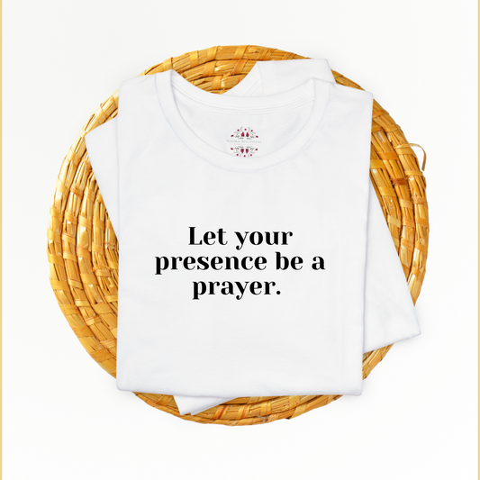 Let your presence be a prayer. T-Shirt for Women | Inspirational Faith Quote Tee