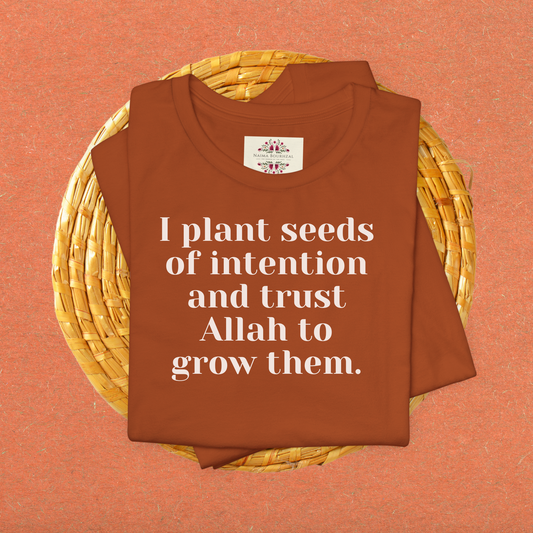 I plant seeds of intention and trust Allah to grow them.T-Shirt for Women | Inspirational Faith Quote Tee