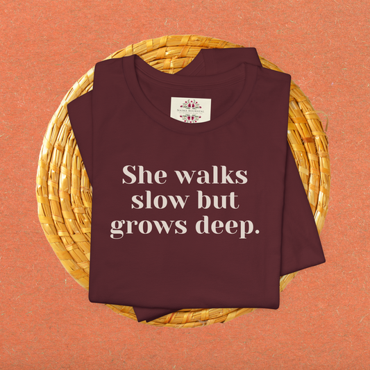 She walks slow but grows deep.T-Shirt for Women | Inspirational Faith Quote Tee