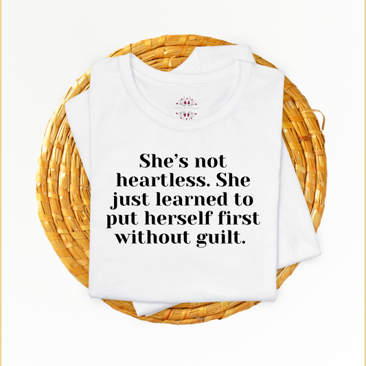 She’s not heartless. She just learned to put herself first without guilt. T-Shirt for Women | Inspirational Faith Quote Tee