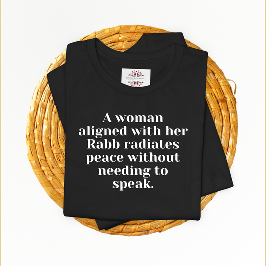 A woman aligned with her Rabb radiates peace without needing to speak. T-Shirt for Women | Inspirational Faith Quote Tee